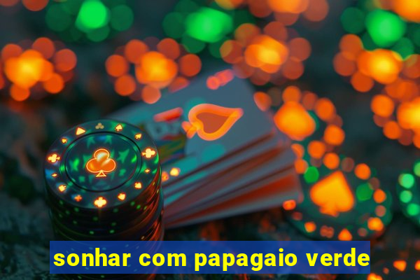 sonhar com papagaio verde